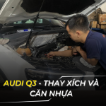 audi q3 thay xích căn nhựa